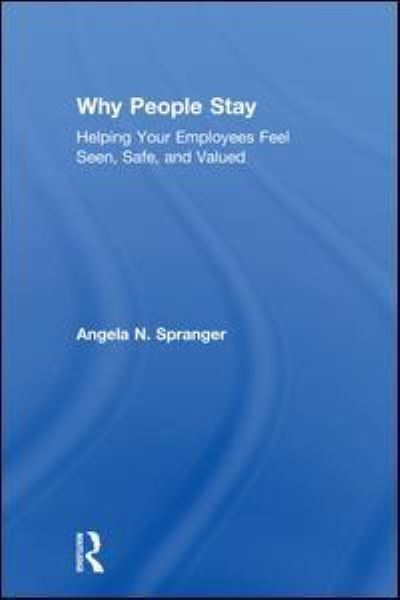 Cover for Spranger, Angela (Christopher Newport University, USA) · Why People Stay: Helping Your Employees Feel Seen, Safe, and Valued (Hardcover bog) (2018)