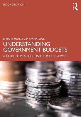 Cover for Musell, R. Mark (City College of New York, USA) · Understanding Government Budgets: A Guide to Practices in the Public Service (Paperback Book) (2019)