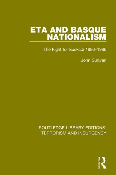 ETA and Basque Nationalism (RLE: Terrorism & Insurgency): The Fight for Euskadi 1890-1986 - Routledge Library Editions: Terrorism and Insurgency - John L. Sullivan - Books - Taylor & Francis Ltd - 9781138900301 - September 28, 2016