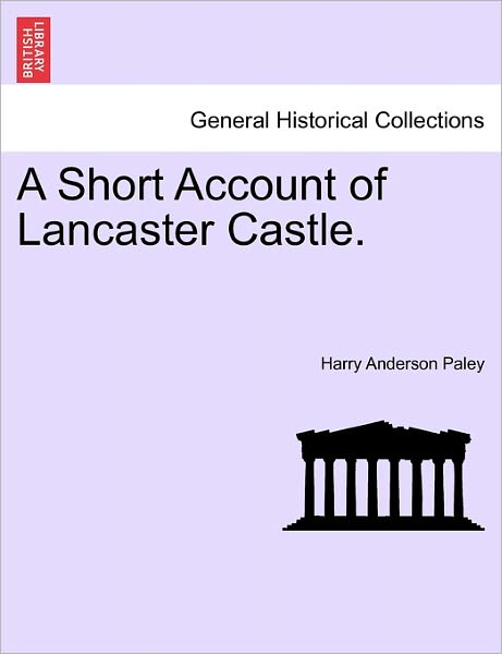 Cover for Harry Anderson Paley · A Short Account of Lancaster Castle. (Paperback Book) (2011)