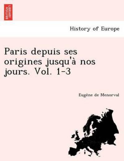 Cover for Euge Ne De Menorval · Paris Depuis Ses Origines Jusqu'a Nos Jours. Vol. 1-3 (Paperback Bog) (2012)
