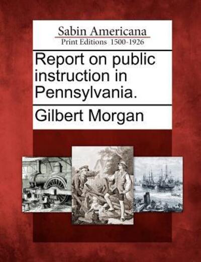 Cover for Gilbert Morgan · Report on Public Instruction in Pennsylvania. (Paperback Book) (2012)
