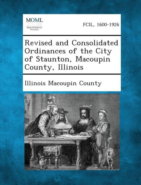 Cover for Illinois Macoupin County · Revised and Consolidated Ordinances of the City of Staunton, Macoupin County, Illinois (Paperback Book) (2013)