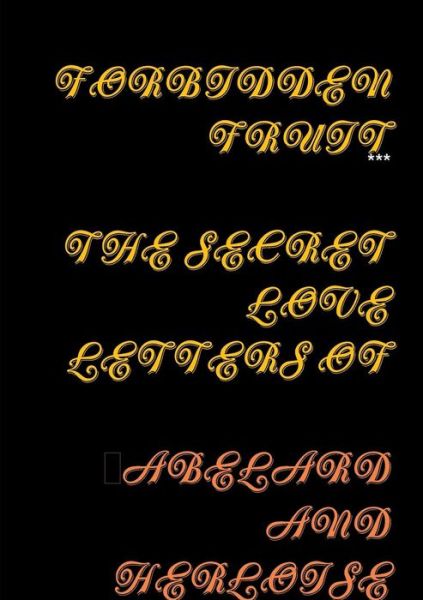 Cover for *** · Forbidden Fruit the Secret Letters of Abelard and Heloise (Pocketbok) (2013)