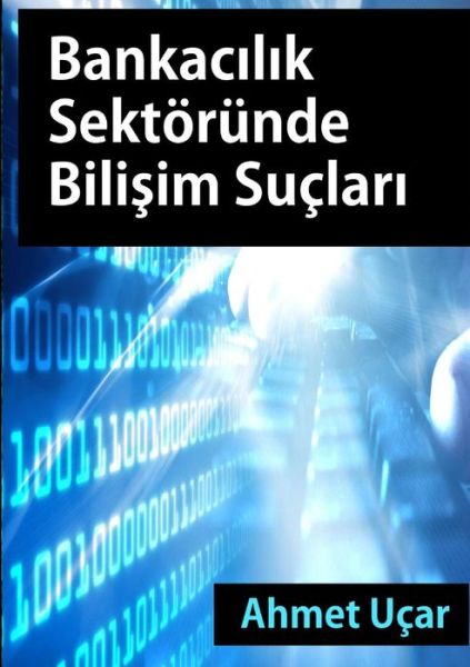 Cover for Ahmet Ucar · Bankacilik Sektorunde Bilisim Suclari (Paperback Book) (2015)