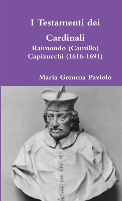 Cover for Maria Gemma Paviolo · I Testamenti Dei Cardinali: Raimondo (Camillo) Capizucchi (1616-1691) (Paperback Bog) (2016)