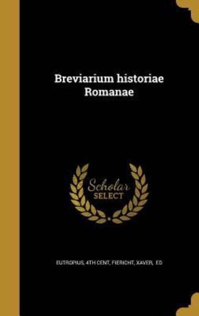 Cover for 4th Cent Eutropius · Breviarium Historiae Romanae (Hardcover bog) (2016)
