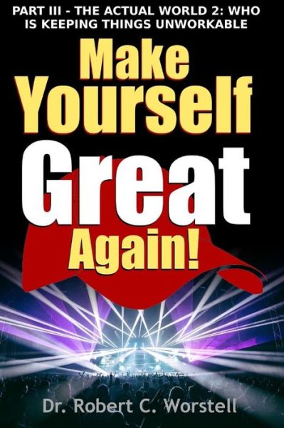Make Yourself Great Again Part 3 - Robert C. Worstell - Books - Lulu.com - 9781365719301 - January 29, 2017