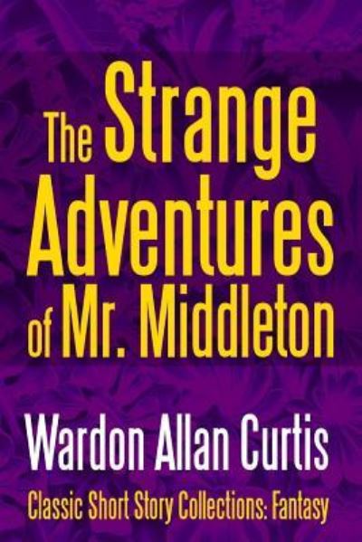 Cover for Wardon Allan Curtis · The Strange Adventures of Mr. Middleton - Classic Short Story Collections: Fantasy (Buch) (2017)