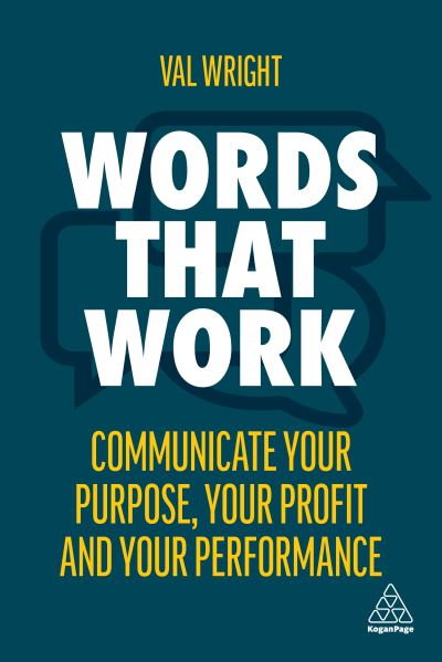 Words That Work: Communicate Your Purpose, Your Profits and Your Performance - Val Wright - Books - Kogan Page Ltd - 9781398603301 - January 3, 2022