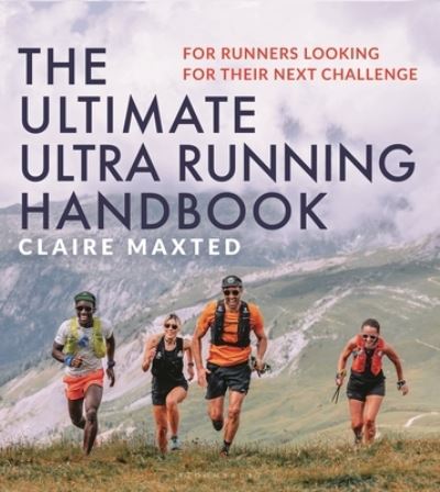 Cover for Claire Maxted · The Ultimate Ultra Running Handbook: For runners looking for their next challenge (Paperback Book) (2024)