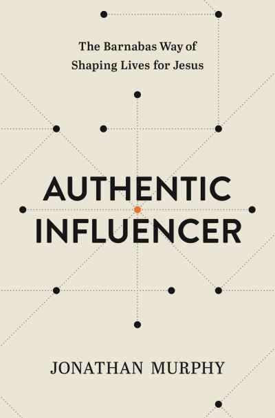 Cover for Jonathan Murphy · Authentic Influencer: The Barnabas Way of Shaping Lives for Jesus (Paperback Book) (2023)