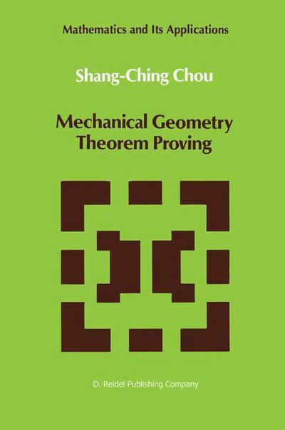 Cover for Shang-ching Chou · Mechanical Geometry Theorem Proving - Mathematics and Its Applications (Paperback Book) [Softcover Reprint of the Original 1st Ed. 1988 edition] (2001)