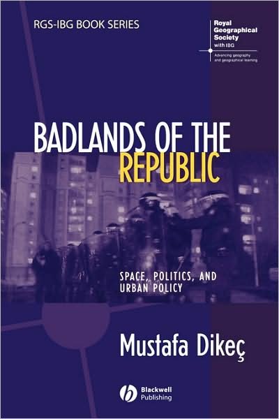 Cover for Dikec, Mustafa (Royal Holloway, University of London) · Badlands of the Republic: Space, Politics and Urban Policy - RGS-IBG Book Series (Paperback Book) (2007)