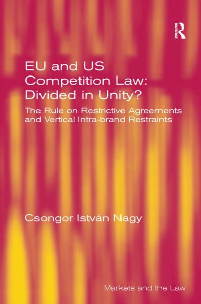 Cover for Csongor Istvan Nagy · EU and US Competition Law: Divided in Unity?: The Rule on Restrictive Agreements and Vertical Intra-brand Restraints (Gebundenes Buch) (2013)