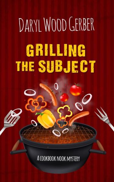 Grilling the Subject - Daryl Wood Gerber - Books - Wheeler Publishing Large Print - 9781410499301 - May 17, 2017