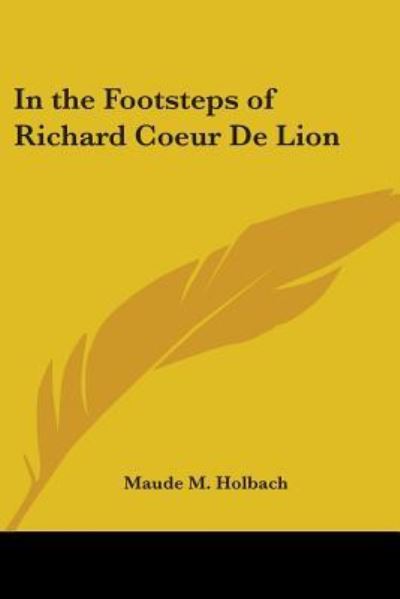 Cover for Maude M. Holbach · In the Footsteps of Richard Coeur De Lion (Paperback Book) (2005)