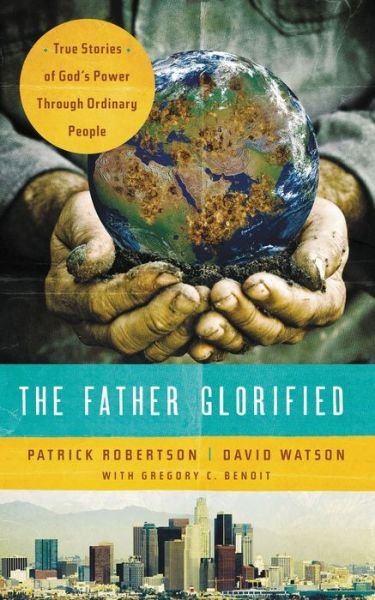 Cover for Patrick Robertson · The Father Glorified: True Stories of God's Power Through Ordinary People (Paperback Bog) (2013)