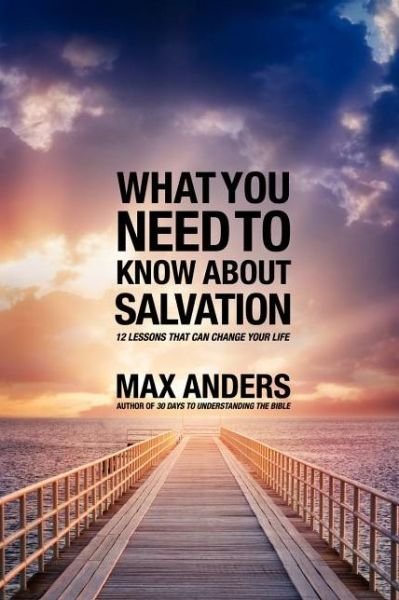 What You Need to Know About Salvation: 12 Lessons That Can Change Your Life - Max Anders - Bücher - Thomas Nelson Publishers - 9781418550301 - 31. Dezember 2012