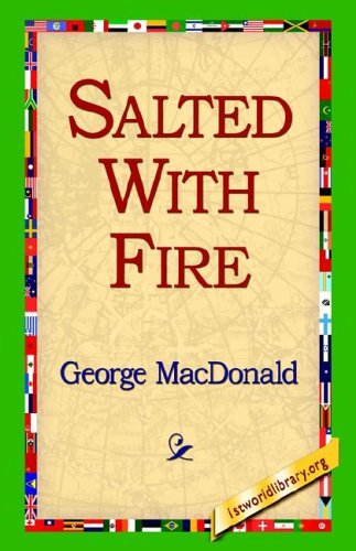Salted with Fire - George Macdonald - Livros - 1st World Library - Literary Society - 9781421800301 - 8 de fevereiro de 2006