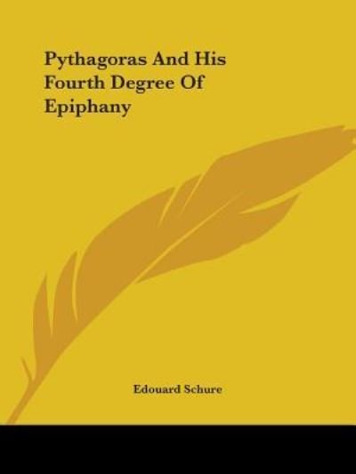 Cover for Edouard Schure · Pythagoras and His Fourth Degree of Epiphany (Paperback Book) (2005)