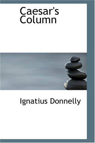 Caesar's Column: a Story of the Twentieth Century - Ignatius Donnelly - Libros - BiblioBazaar - 9781426412301 - 29 de mayo de 2008