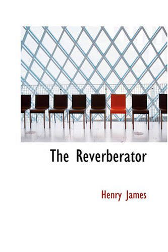 The Reverberator - Henry James - Böcker - BiblioBazaar - 9781426425301 - 11 oktober 2007