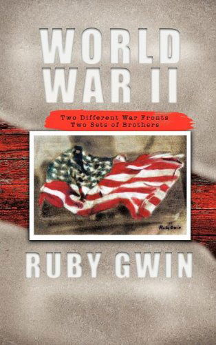 Cover for Ruby Gwin · World War Ii: Two Different War Fronts Two Sets of Brothers (Hardcover Book) (2011)