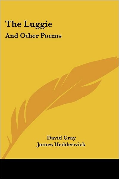 The Luggie: and Other Poems - David Gray - Bøker - Kessinger Publishing, LLC - 9781432662301 - 1. juni 2007