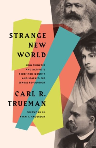 Cover for Carl R. Trueman · Strange New World: How Thinkers and Activists Redefined Identity and Sparked the Sexual Revolution (Paperback Book) (2022)