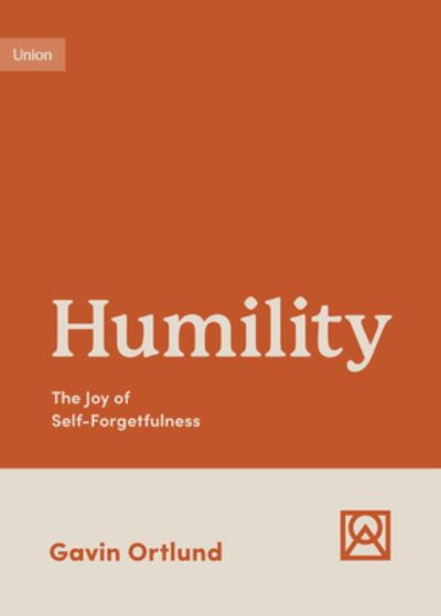 Humility: The Joy of Self-Forgetfulness - Growing Gospel Integrity - Gavin Ortlund - Books - Crossway Books - 9781433582301 - January 10, 2023