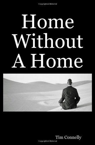 Home Without a Home - Tim Connelly - Books - lulu.com - 9781435731301 - July 7, 2008