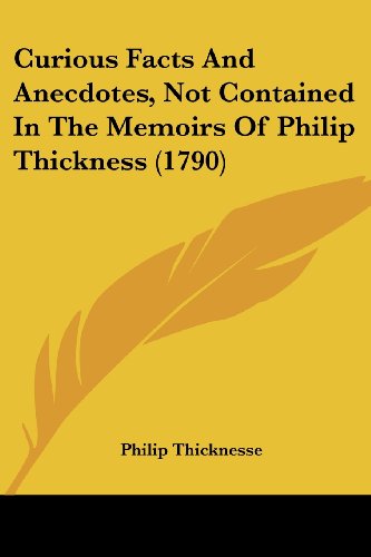 Cover for Philip Thicknesse · Curious Facts and Anecdotes, Not Contained in the Memoirs of Philip Thickness (1790) (Paperback Book) (2008)