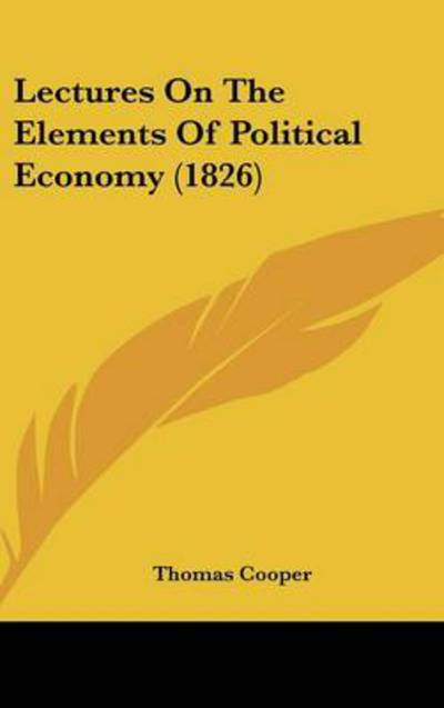 Cover for Thomas Cooper · Lectures on the Elements of Political Economy (1826) (Hardcover Book) (2008)