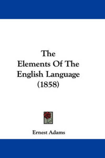 Cover for Ernest Adams · The Elements of the English Language (1858) (Paperback Book) (2008)