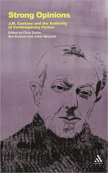 Cover for Chris Danta · Strong Opinions: J.M. Coetzee and the Authority of Contemporary Fiction (Gebundenes Buch) (2011)