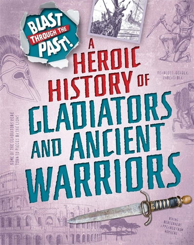 Cover for Rachel Minay · Blast Through the Past: A Heroic History of Gladiators and Ancient Warriors - Blast Through the Past (Paperback Book) [Illustrated edition] (2019)