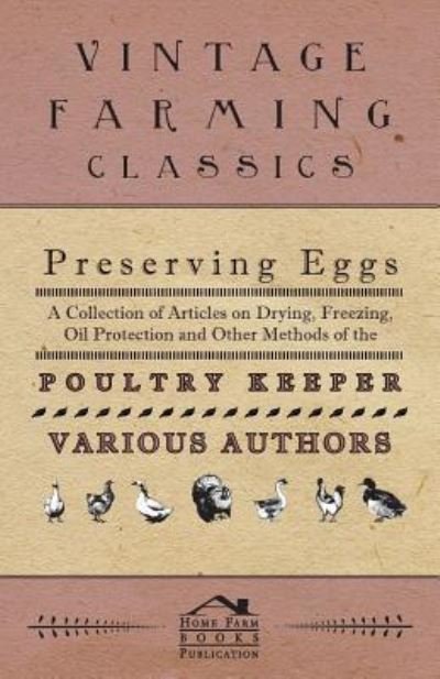 Cover for Preserving Eggs - a Collection of Articles on Drying, Freezing, Oil Protection and Other Methods of the Poultry Keeper (Paperback Book) (2011)