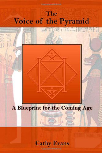 The Voice of the Pyramid: a Blueprint for the Coming Age - Cathy Evans - Books - CreateSpace Independent Publishing Platf - 9781448672301 - October 15, 2009