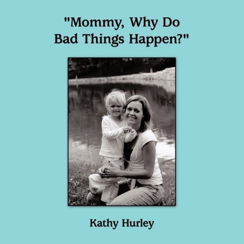 Cover for Kathy Hurley · &quot;Mommy, Why Do Bad Things Happen?&quot; (Paperback Book) (2009)