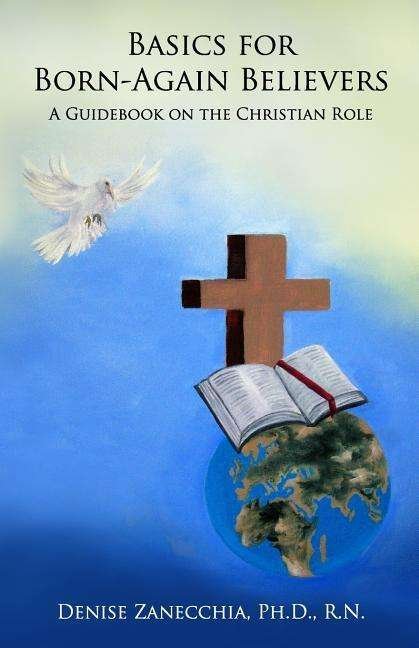 Cover for Rn Denise Zanecchia Phd · Basics for Born-again Believers: a Guidebook on the Christian Role (Pocketbok) (2009)