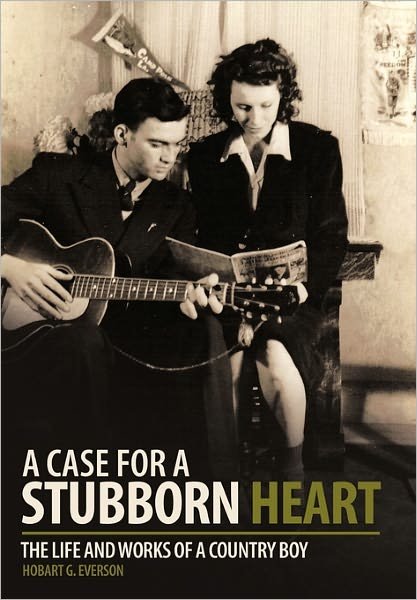 Cover for Hobart G. Everson · A Case for a Stubborn Heart: the Life and Works of a Country Boy (Pocketbok) (2011)