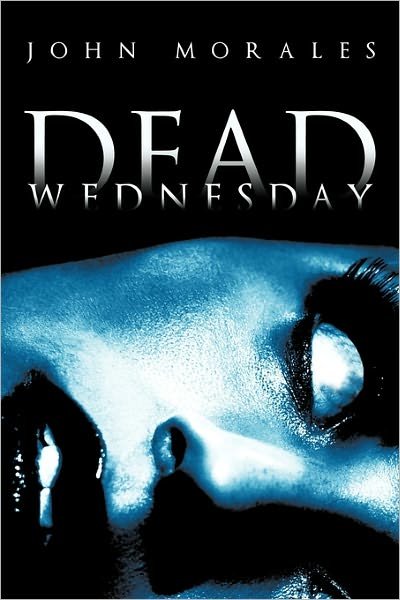 Cover for John Morales · Dead Wednesday (Hardcover Book) (2011)