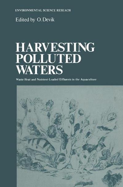 Cover for O Devik · Harvesting Polluted Waters: Waste Heat and Nutrient-Loaded Effluents in the Aquaculture - Environmental Science Research (Taschenbuch) [Softcover reprint of the original 1st ed. 1976 edition] (2011)