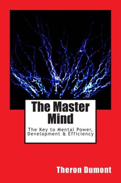 Cover for Theron Q Dumont · The Master Mind: the Key to Mental Power, Development &amp; Efficiency (Pocketbok) (2012)