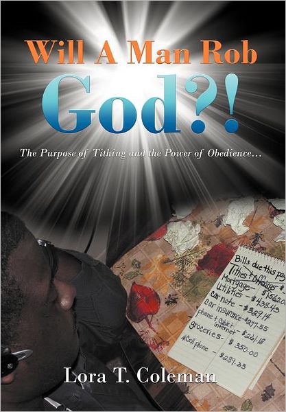 Cover for Lora T Coleman · Will a Man Rob God?!: the Purpose of Tithing and the Power of Obedience... (Hardcover Book) (2012)