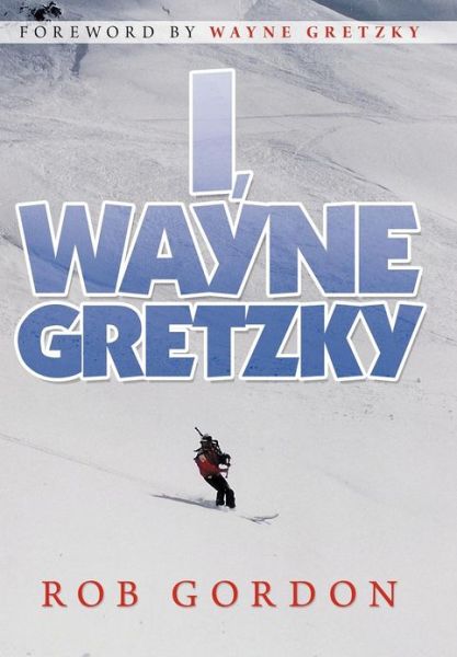 Cover for Rob Gordon · I, Wayne Gretzky: Short Stories by (Hardcover Book) (2012)