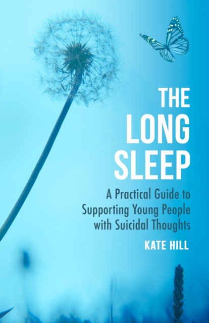 Cover for Kate Hill · The Long Sleep: A Practical Guide to Supporting Young People with Suicidal Thoughts (Paperback Book) (2024)