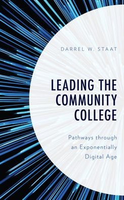 Cover for Darrel W. Staat · Leading the Community College: Pathways Through an Exponentially Digital Age (Taschenbuch) (2022)