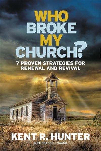 Cover for Kent R. Hunter · Who Broke My Church?: 7 Proven Strategies for Renewal and Revival (Paperback Book) (2017)